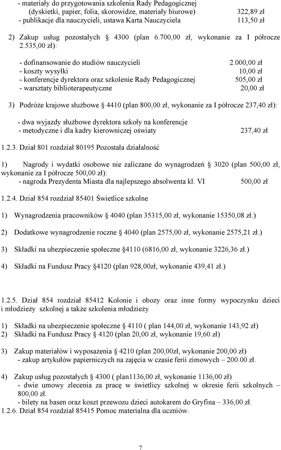 000,00 zł - koszty wysyłki 10,00 zł - konferencje dyrektora oraz szkolenie Rady Pedagogicznej 505,00 zł - warsztaty biblioterapeutyczne 20,00 zł 3) Podróże krajowe służbowe 4410 (plan 800,00 zł,