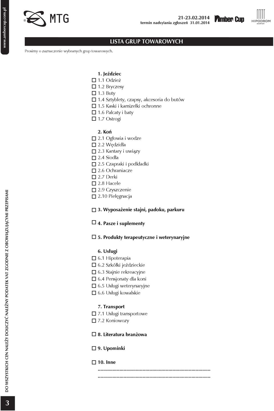 7 Derki 2.8 Hacele 2.9 Czyszczenie 2.10 Pielęgnacja 3. Wyposażenie stajni, padoku, parkuru 4. Pasze i suplementy 5. Produkty terapeutyczne i weterynaryjne 6. Usługi 6.1 Hipoterapia 6.