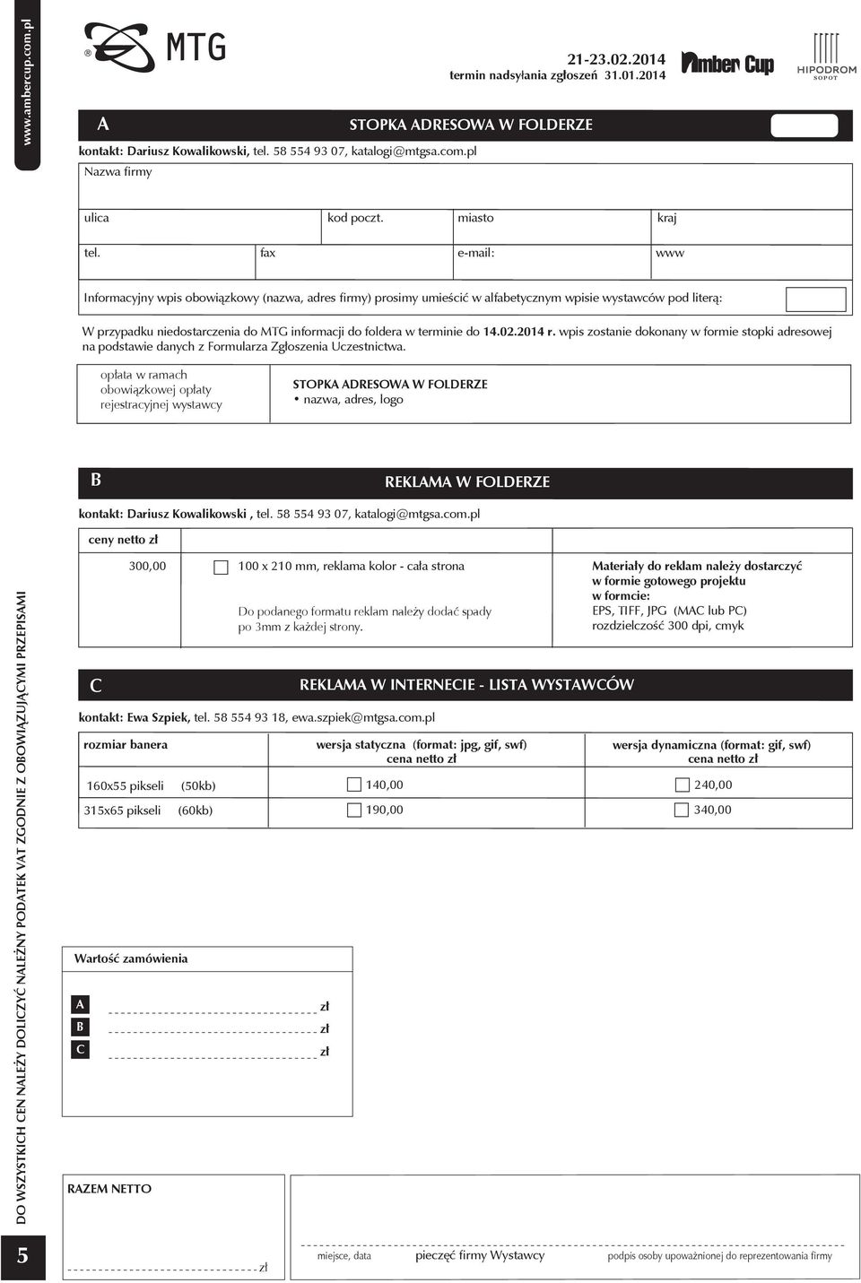 fax miasto kraj e-mail: www Informacyjny wpis obowiązkowy (nazwa, adres ﬁrmy) prosimy umieścić w alfabetycznym wpisie wystawców pod literą: W przypadku niedostarczenia do MTG informacji do foldera w