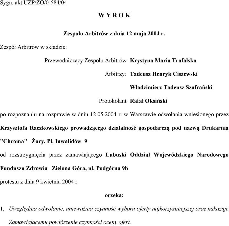 rozpoznaniu na rozprawie w dniu 12.05.2004 r. w Warszawie odwołania wniesionego przez Krzysztofa Raczkowskiego prowadzącego działalność gospodarczą pod nazwą Drukarnia "Chroma" Żary, Pl.