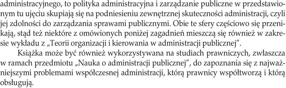 Obie te sfery częściowo się przenikają, stąd też niektóre z omówionych poniżej zagadnień mieszczą się również w zakresie wykładu z Teorii organizacji i kierowania w