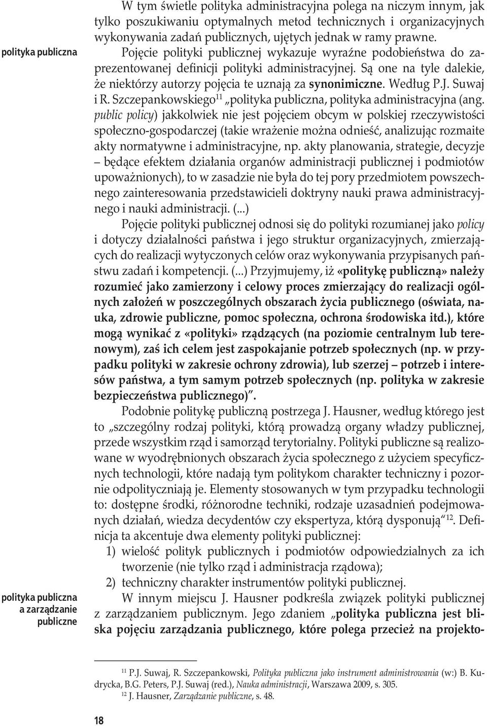 Są one na tyle dalekie, że niektórzy autorzy pojęcia te uznają za synonimiczne. Według P.J. Suwaj i R. Szczepankowskiego 11 polityka publiczna, polityka administracyjna (ang.