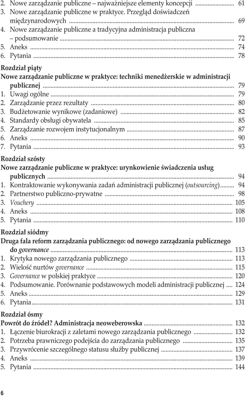 .. 78 Rozdział piąty Nowe zarządzanie publiczne w praktyce: techniki menedżerskie w administracji publicznej... 79 1. Uwagi ogólne... 79 2. Zarządzanie przez rezultaty... 80 3.