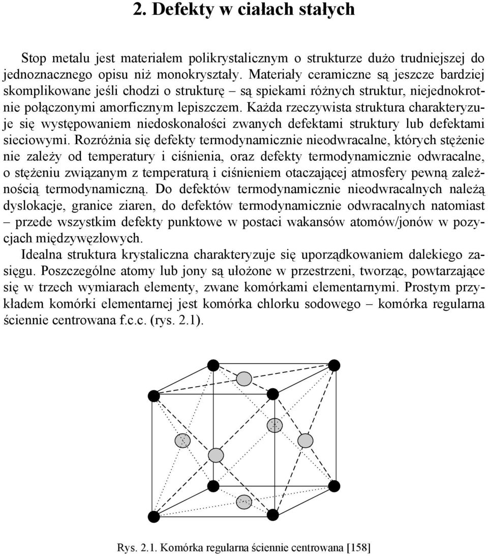 Każda rzeczywista struktura charakteryzuje się występowaniem niedoskonałości zwanych defektami struktury lub defektami sieciowymi.