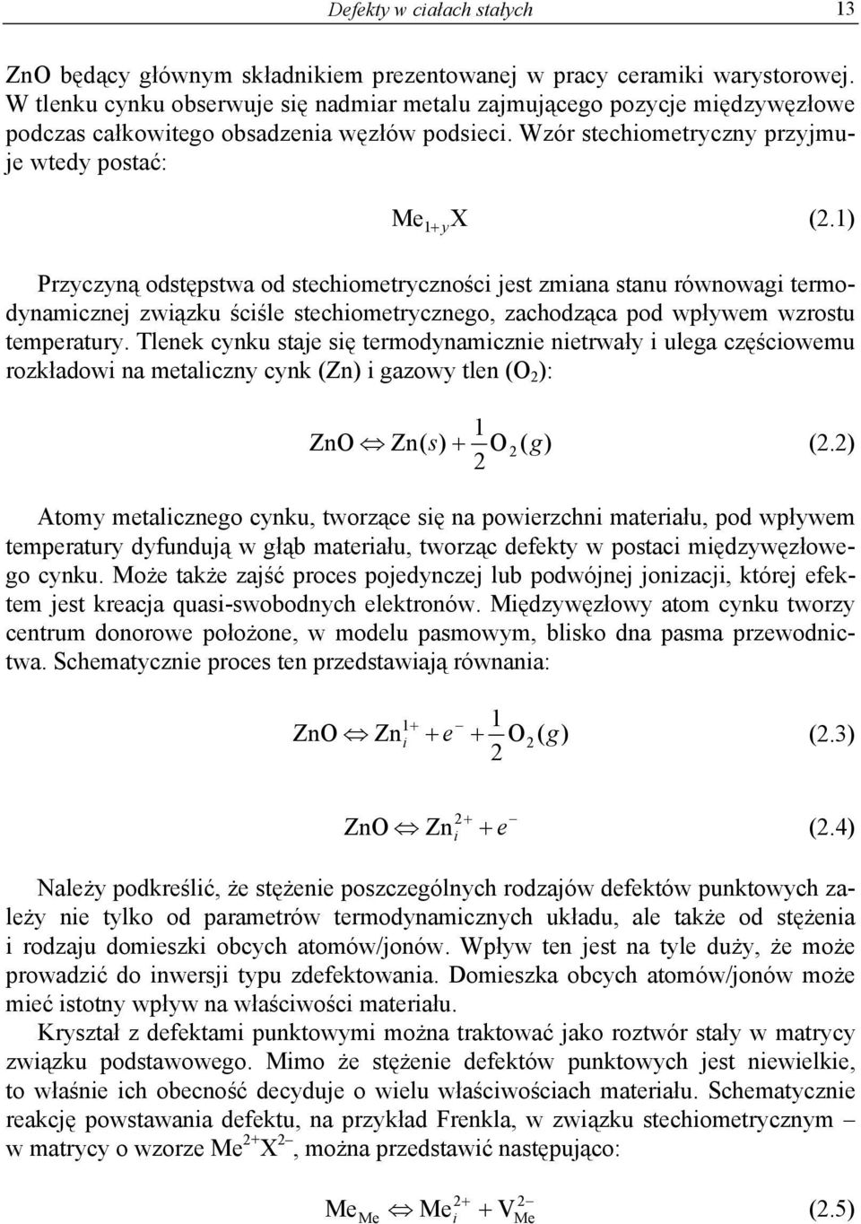 1) Przyczyną odstępstwa od stechiometryczności jest zmiana stanu równowagi termodynamicznej związku ściśle stechiometrycznego, zachodząca pod wpływem wzrostu temperatury.