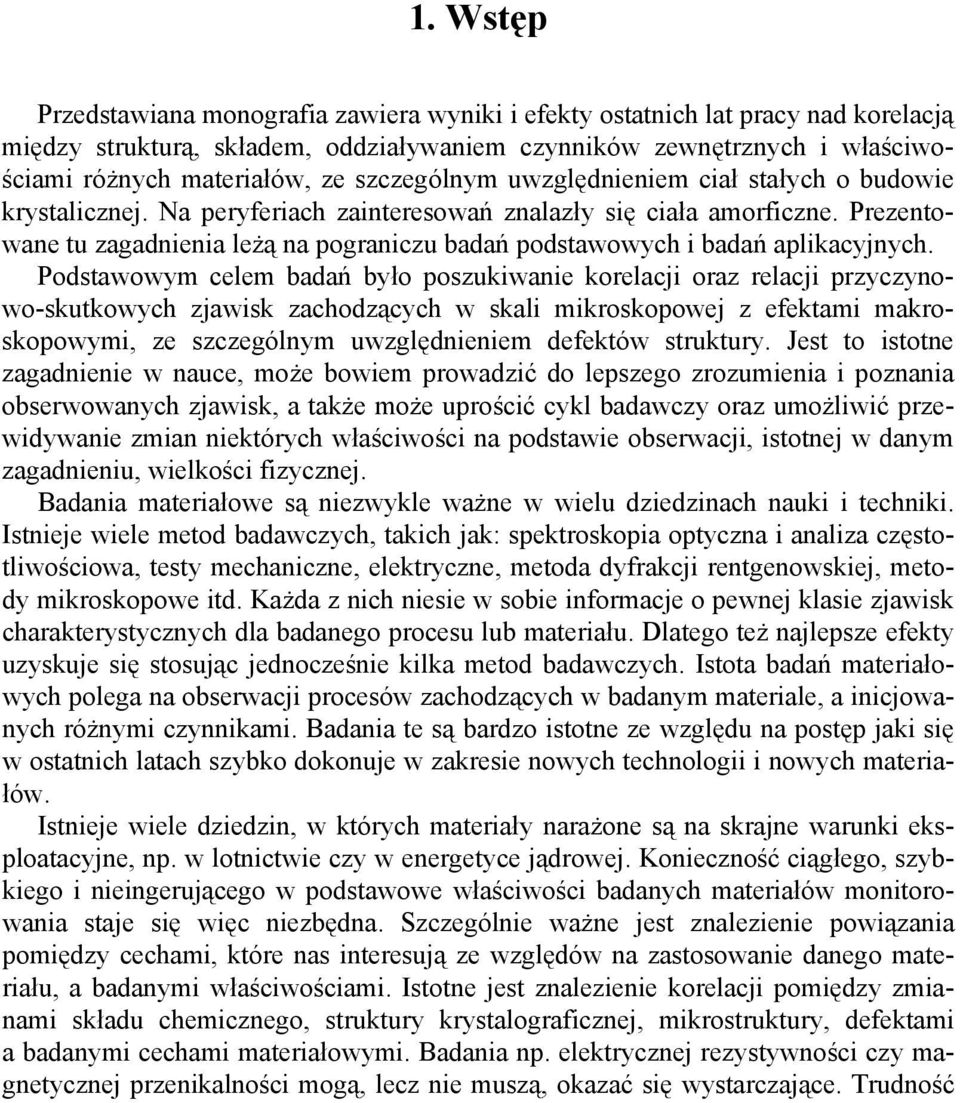 Prezentowane tu zagadnienia leżą na pograniczu badań podstawowych i badań aplikacyjnych.