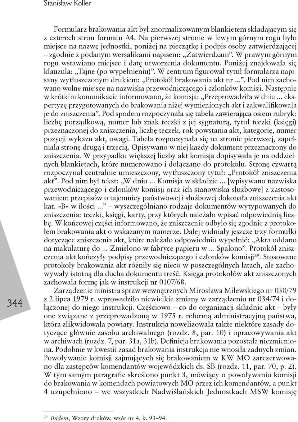 W prawym górnym rogu wstawiano miejsce i datę utworzenia dokumentu. Poniżej znajdowała się klauzula: Tajne (po wypełnieniu).