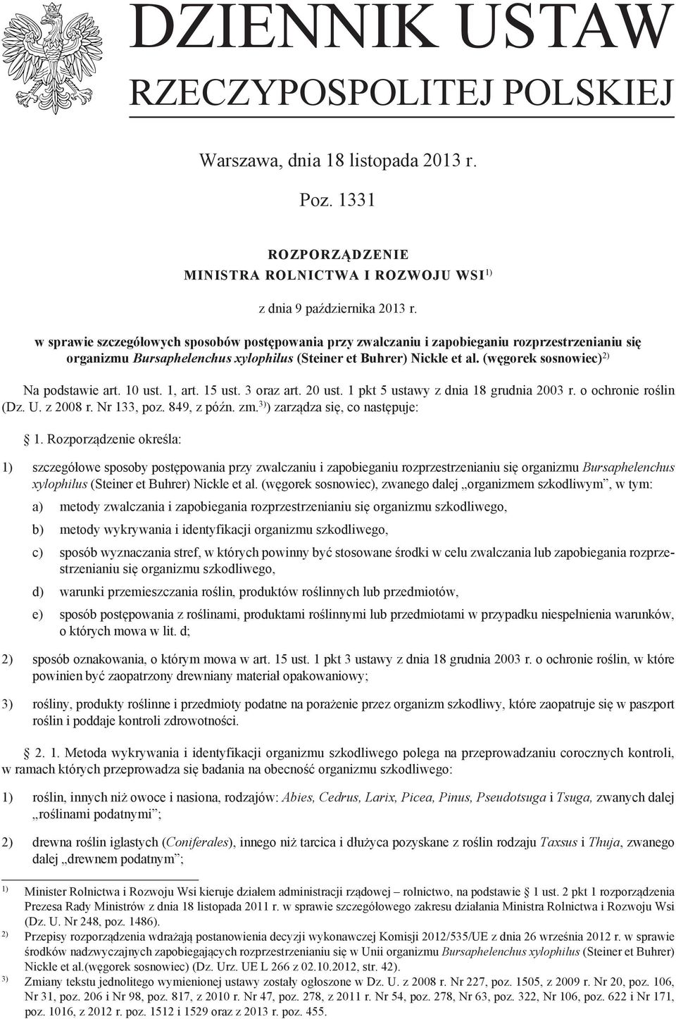 (węgorek sosnowiec) 2) Na podstawie art. 10 ust. 1, art. 15 ust. 3 oraz art. 20 ust. 1 pkt 5 ustawy z dnia 18 grudnia 2003 r. o ochronie roślin (Dz. U. z 2008 r. Nr 133, poz. 849, z późn. zm.