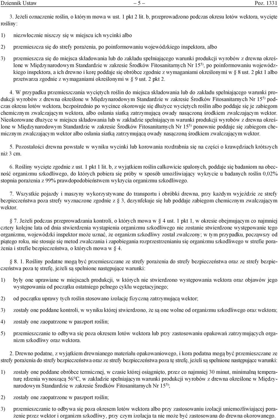 inspektora, albo 3) przemieszcza się do miejsca składowania lub do zakładu spełniającego warunki produkcji wyrobów z drewna określone w Międzynarodowym Standardzie w zakresie Środków Fitosanitarnych