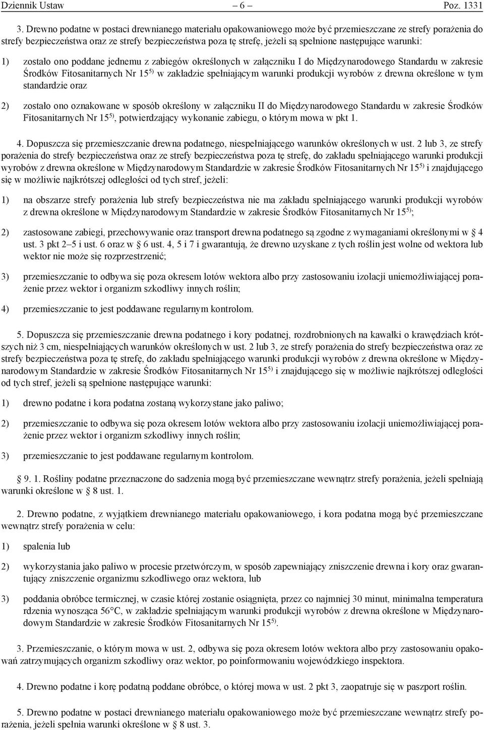 następujące warunki: 1) zostało ono poddane jednemu z zabiegów określonych w załączniku I do Międzynarodowego Standardu w zakresie Środków Fitosanitarnych Nr 15 5) w zakładzie spełniającym warunki