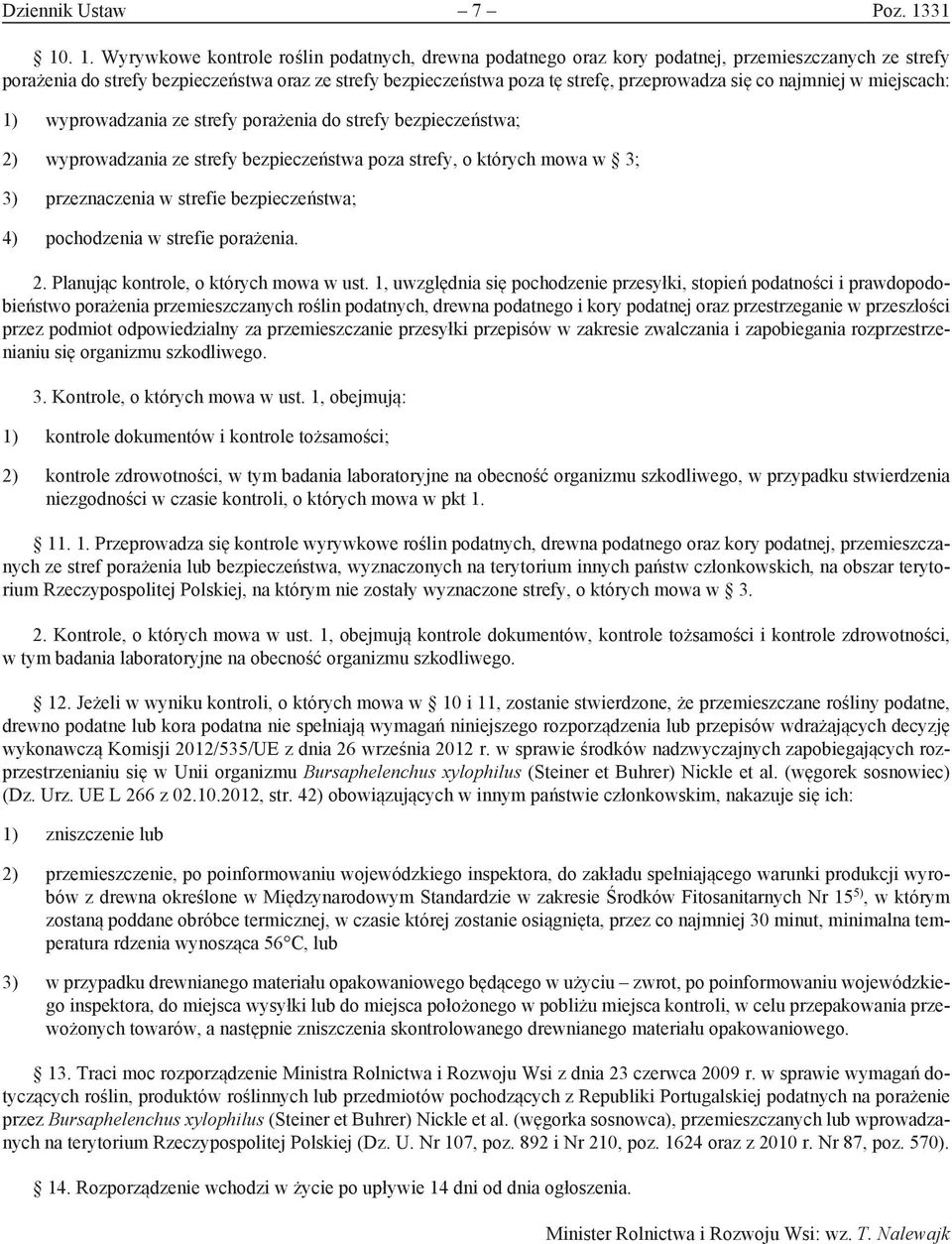 przeprowadza się co najmniej w miejscach: 1) wyprowadzania ze strefy porażenia do strefy bezpieczeństwa; 2) wyprowadzania ze strefy bezpieczeństwa poza strefy, o których mowa w 3; 3) przeznaczenia w