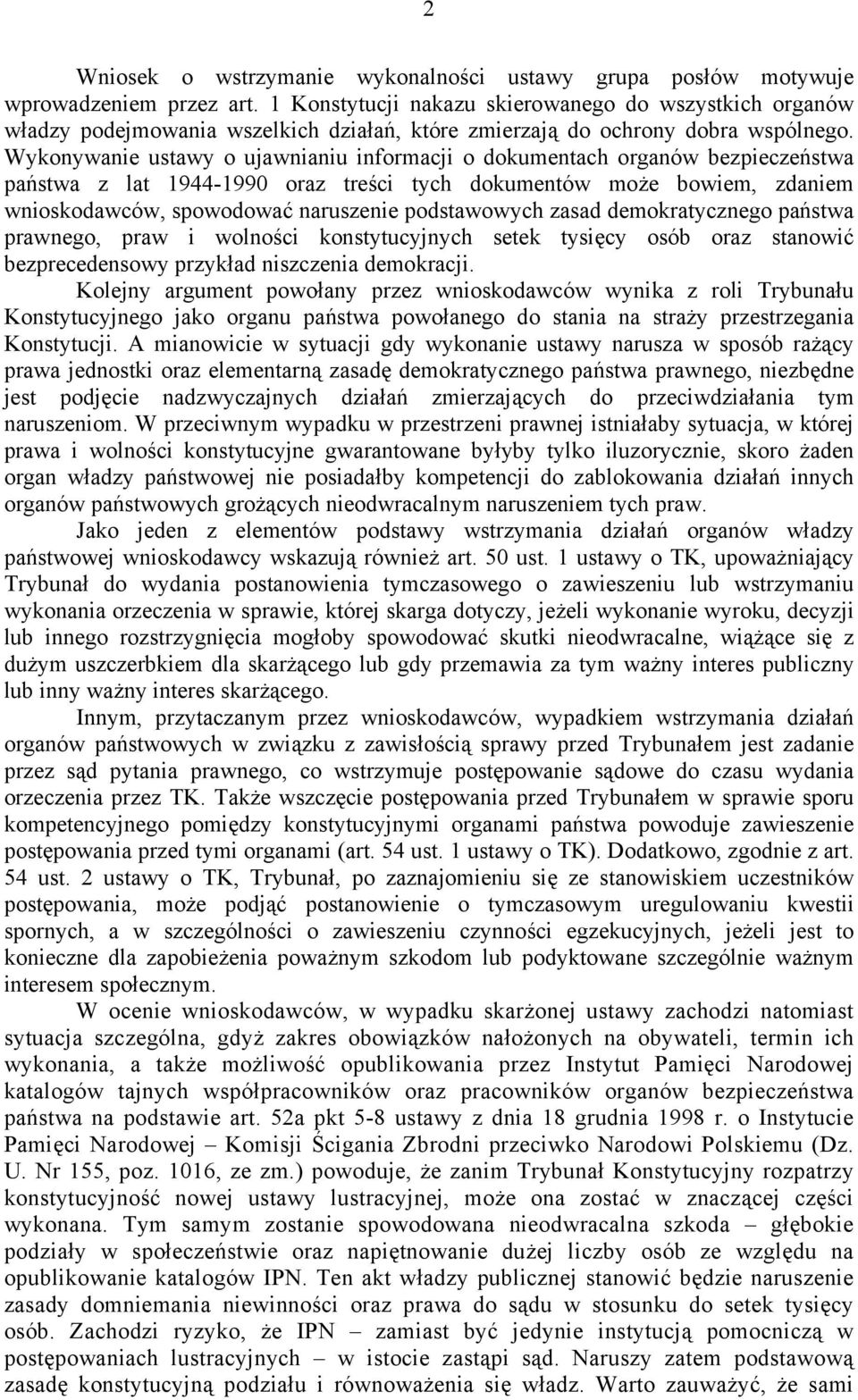 Wykonywanie ustawy o ujawnianiu informacji o dokumentach organów bezpieczeństwa państwa z lat 1944-1990 oraz treści tych dokumentów może bowiem, zdaniem wnioskodawców, spowodować naruszenie