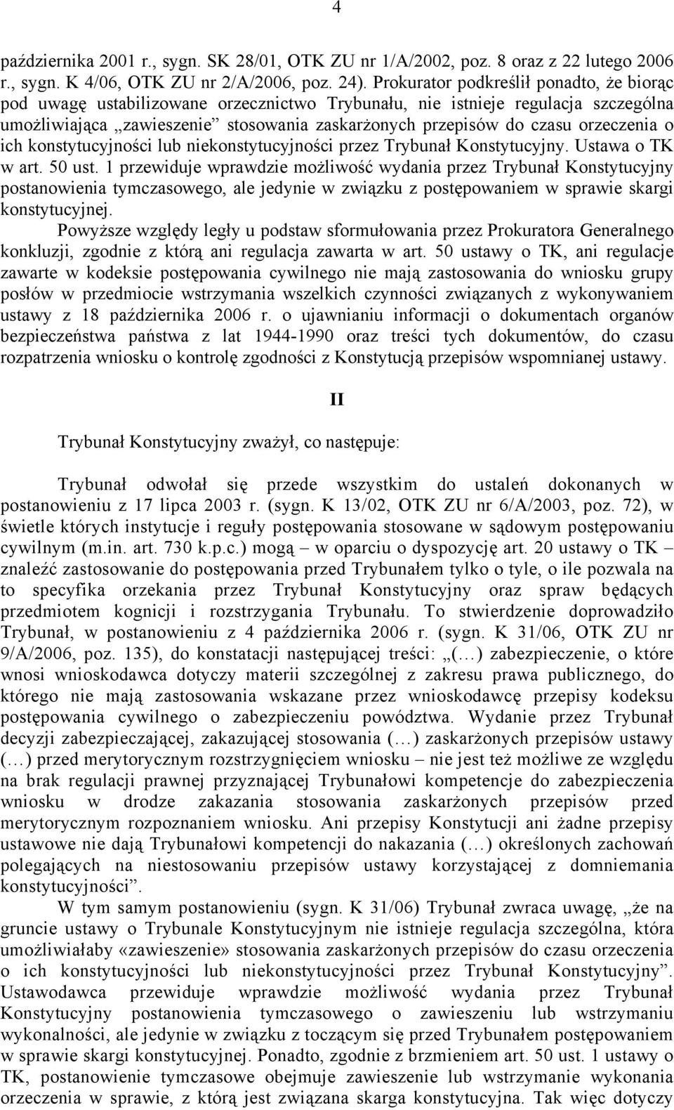 orzeczenia o ich konstytucyjności lub niekonstytucyjności przez Trybunał Konstytucyjny. Ustawa o TK w art. 50 ust.