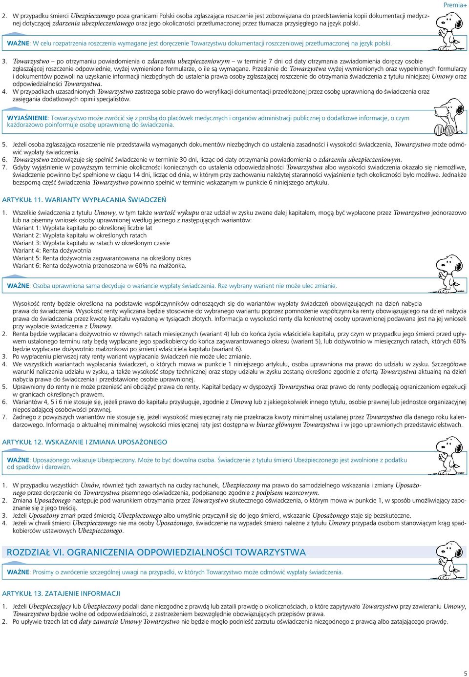 Premia+ WAŻNE: W celu rozpatrzenia roszczenia wymagane jest doręczenie Towarzystwu dokumentacji roszczeniowej przetłumaczonej na język polski. 3.