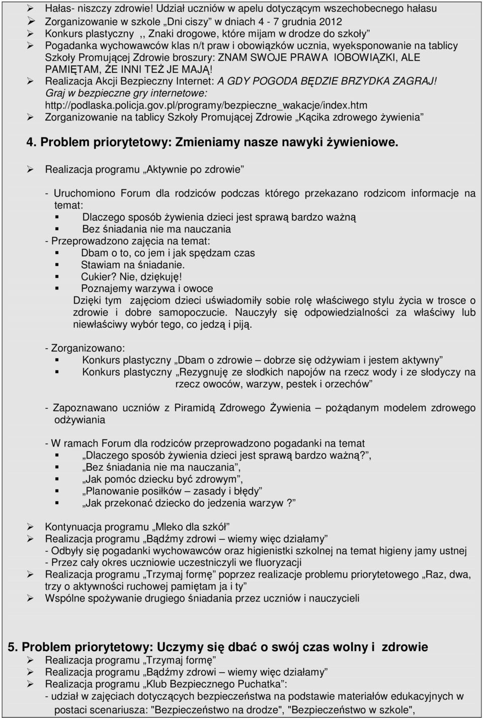 wychowawców klas n/t praw i obowiązków ucznia, wyeksponowanie na tablicy Szkoły Promującej Zdrowie broszury: ZNAM SWOJE PRAWA IOBOWIĄZKI, ALE PAMIĘTAM, ŻE INNI TEŻ JE MAJĄ!