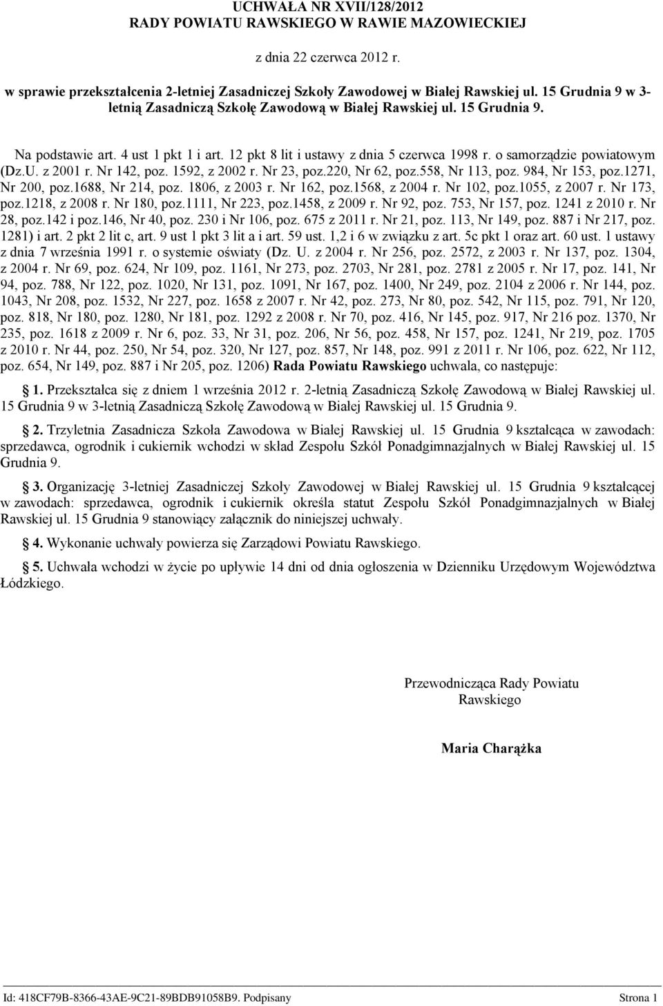 o samorządzie powiatowym (Dz.U. z 2001 r. Nr 142, poz. 1592, z 2002 r. Nr 23, poz.220, Nr 62, poz.558, Nr 113, poz. 984, Nr 153, poz.1271, Nr 200, poz.1688, Nr 214, poz. 1806, z 2003 r. Nr 162, poz.