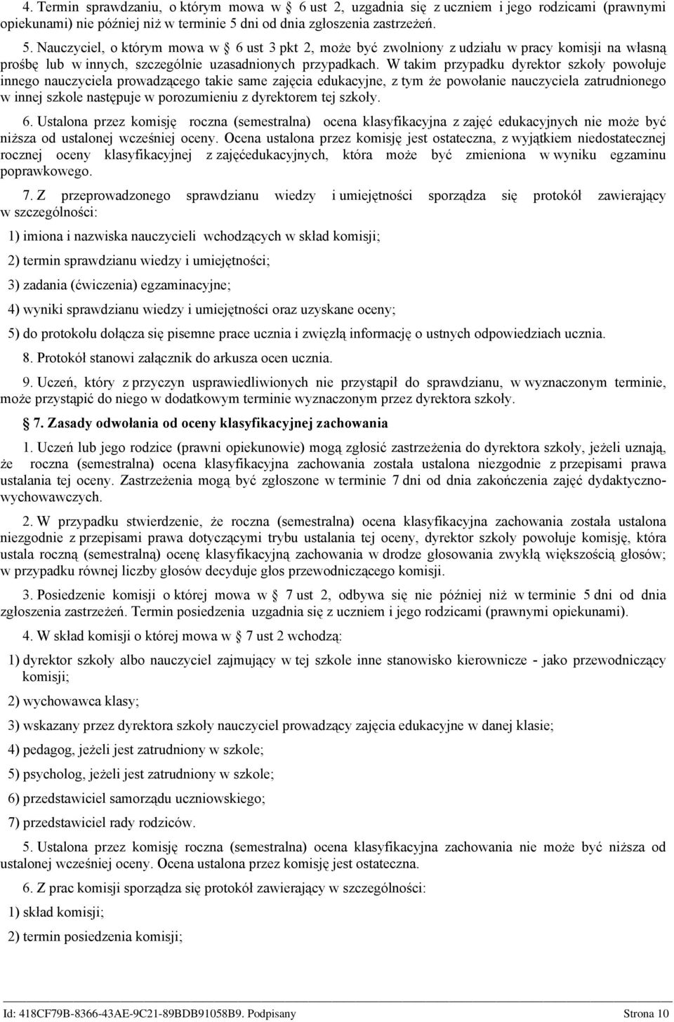 W takim przypadku dyrektor szkoły powołuje innego nauczyciela prowadzącego takie same zajęcia edukacyjne, z tym że powołanie nauczyciela zatrudnionego w innej szkole następuje w porozumieniu z