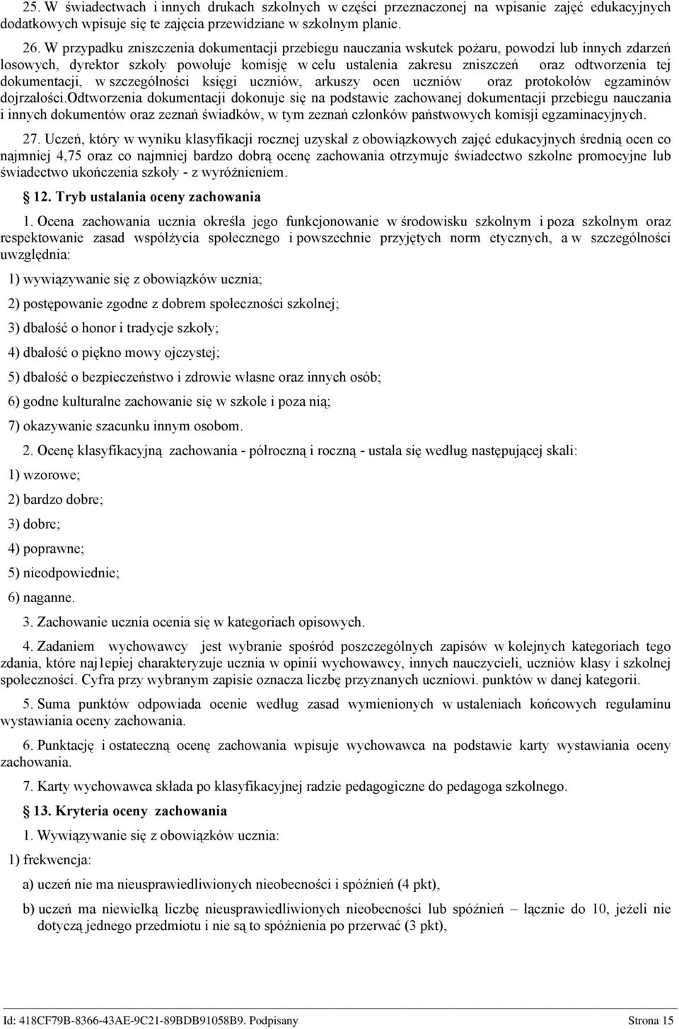 dokumentacji, w szczególności księgi uczniów, arkuszy ocen uczniów oraz protokołów egzaminów dojrzałości.