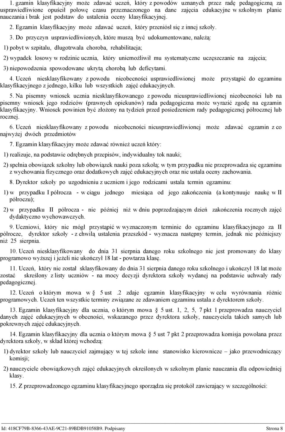 Do przyczyn usprawiedliwionych, które muszą być udokumentowane, należą: 1) pobyt w szpitalu, długotrwała choroba, rehabilitacja; 2) wypadek losowy w rodzinie ucznia, który uniemożliwił mu