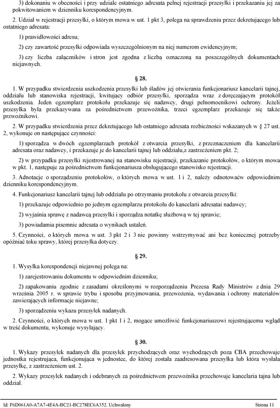 1 pkt 3, polega na sprawdzeniu przez dekretującego lub ostatniego adresata: 1) prawidłowości adresu 2) czy zawartość przesyłki odpowiada wyszczególnionym na niej numerom ewidencyjnym 3) czy liczba