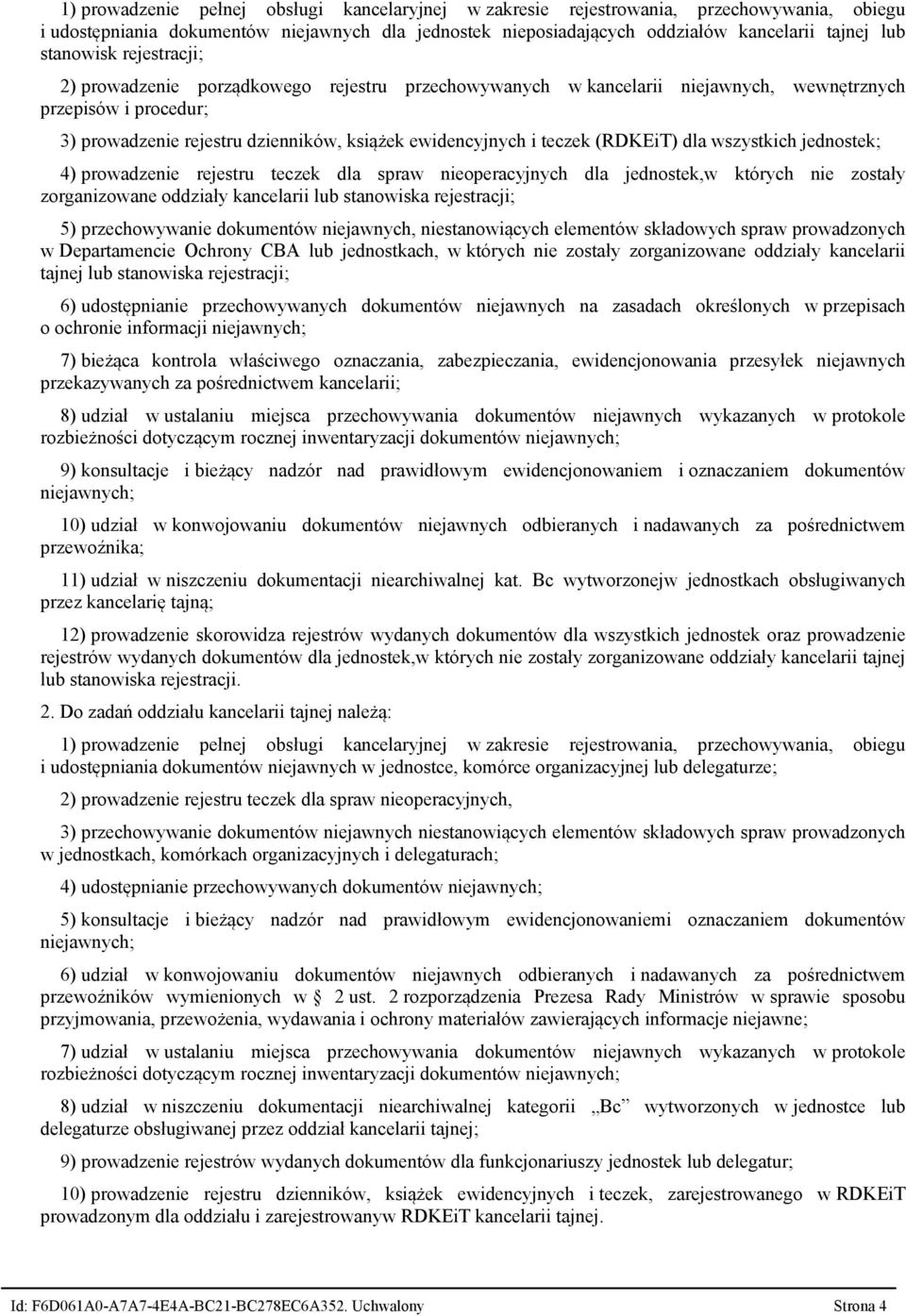 teczek (RDKEiT) dla wszystkich jednostek 4) prowadzenie rejestru teczek dla spraw nieoperacyjnych dla jednostek,w których nie zostały zorganizowane oddziały kancelarii lub stanowiska rejestracji 5)