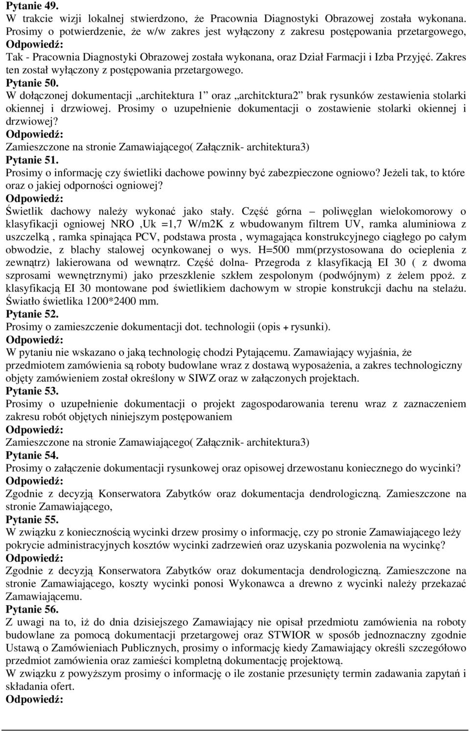 Zakres ten został wyłączony z postępowania przetargowego. Pytanie 50. W dołączonej dokumentacji architektura 1 oraz architcktura2 brak rysunków zestawienia stolarki okiennej i drzwiowej.