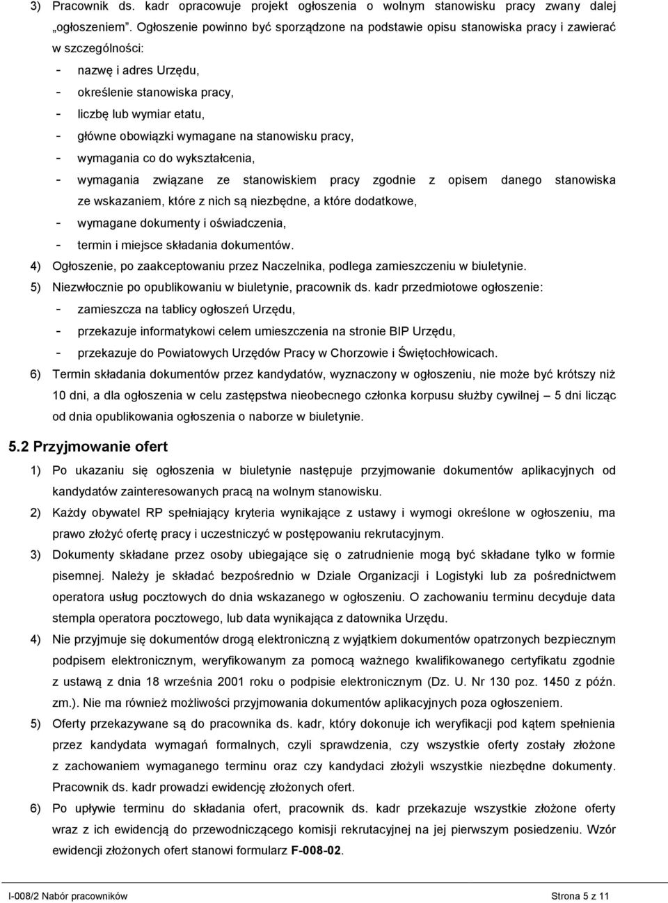 wymagane na stanowisku pracy, - wymagania co do wykształcenia, - wymagania związane ze stanowiskiem pracy zgodnie z opisem danego stanowiska ze wskazaniem, które z nich są niezbędne, a które