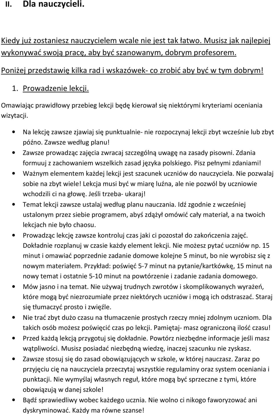 Na lekcję zawsze zjawiaj się punktualnie- nie rozpoczynaj lekcji zbyt wcześnie lub zbyt późno. Zawsze według planu! Zawsze prowadząc zajęcia zwracaj szczególną uwagę na zasady pisowni.