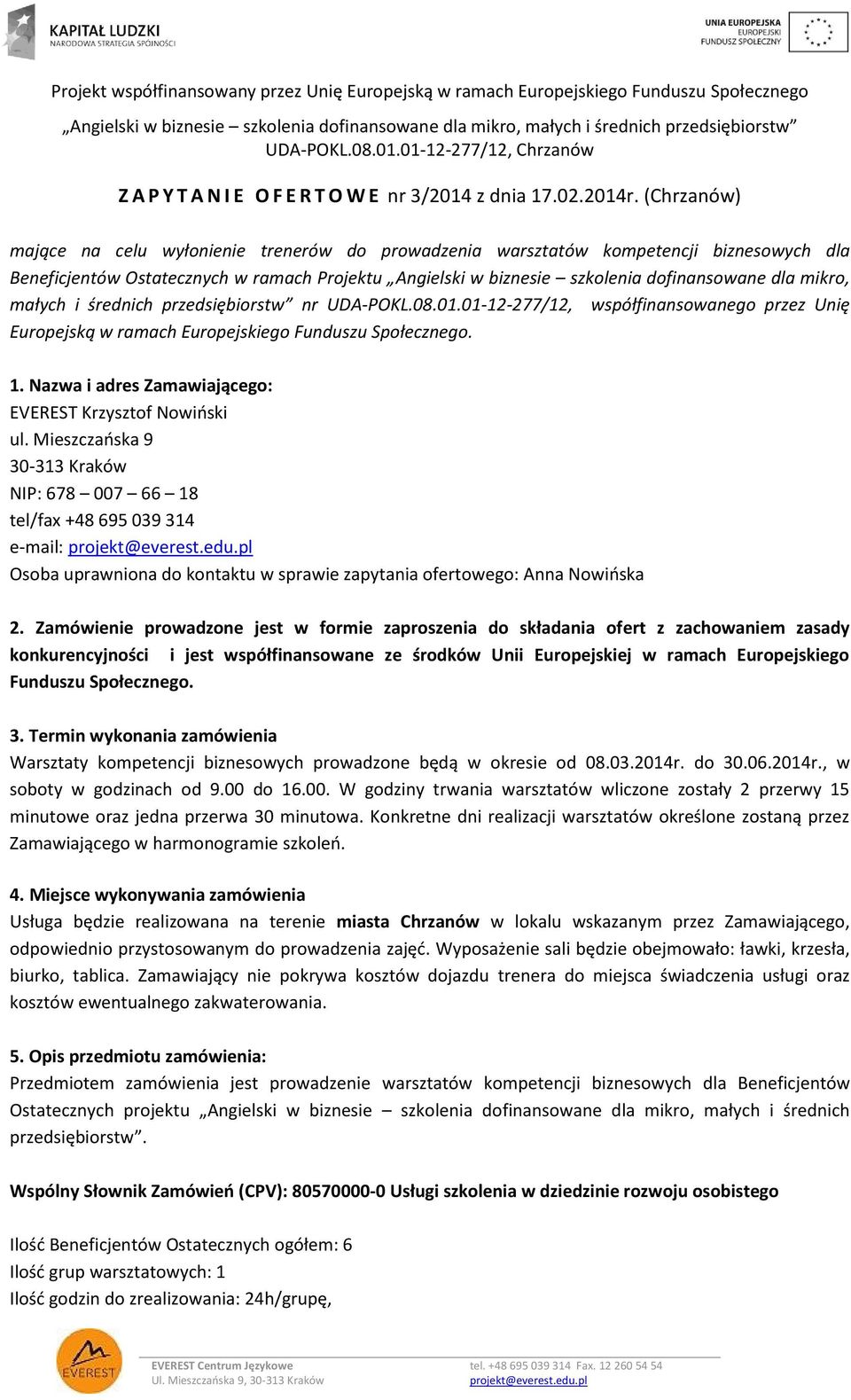 mikro, małych i średnich przedsiębiorstw nr UDA-POKL.08.01.01-12-277/12, współfinansowanego przez Unię Europejską w ramach Europejskiego Funduszu Społecznego. 1.