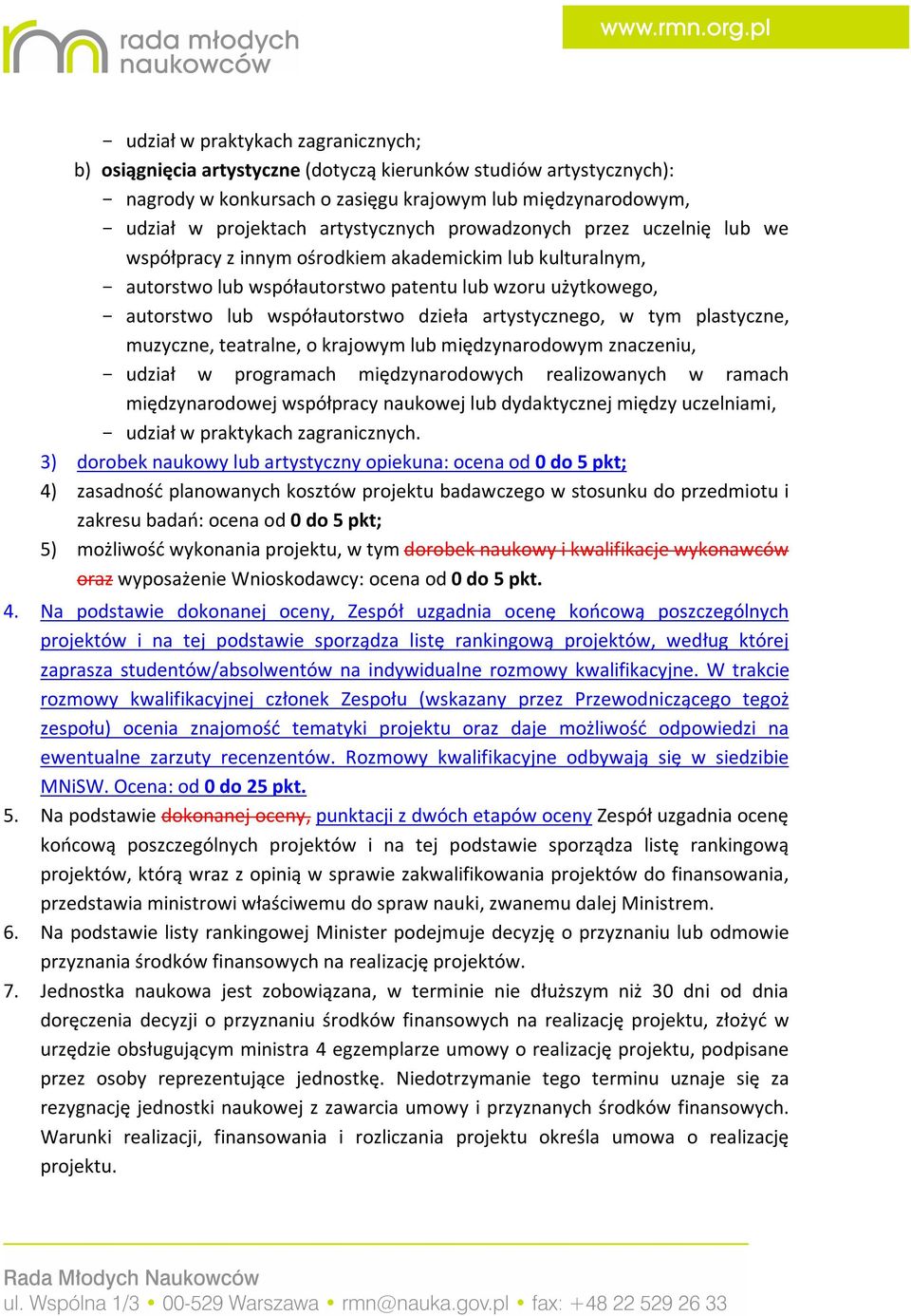 artystycznego, w tym plastyczne, muzyczne, teatralne, o krajowym lub międzynarodowym znaczeniu, udział w programach międzynarodowych realizowanych w ramach międzynarodowej współpracy naukowej lub