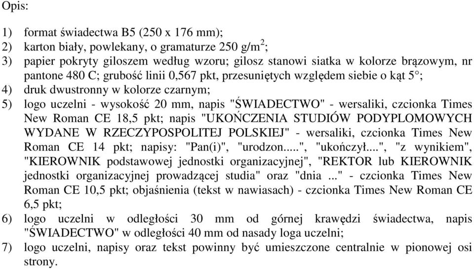 18,5 pkt; napis "UKOŃCZENIA STUDIÓW PODYPLOMOWYCH WYDANE W RZECZYPOSPOLITEJ POLSKIEJ" - wersaliki, czcionka Times New Roman CE 14 pkt; napisy: "Pan(i)", "urodzon...", "ukończył.