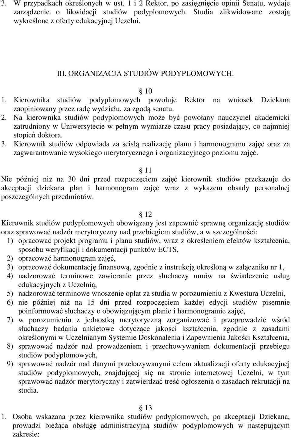 Kierownika studiów podyplomowych powołuje Rektor na wniosek Dziekana zaopiniowany przez radę wydziału, za zgodą senatu. 2.