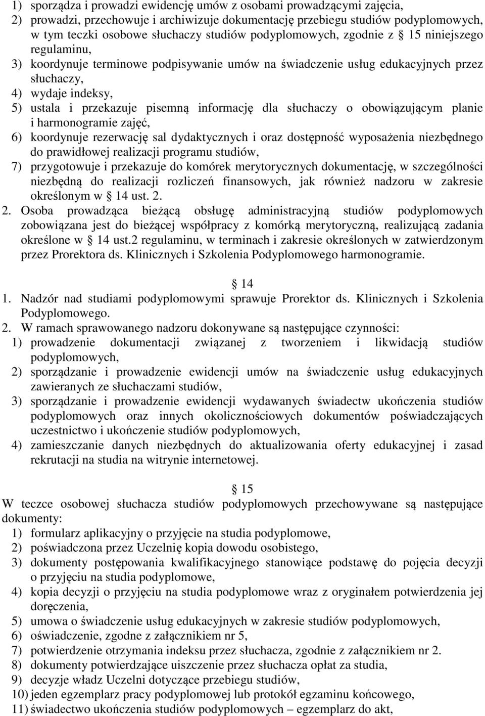 informację dla słuchaczy o obowiązującym planie i harmonogramie zajęć, 6) koordynuje rezerwację sal dydaktycznych i oraz dostępność wyposażenia niezbędnego do prawidłowej realizacji programu studiów,