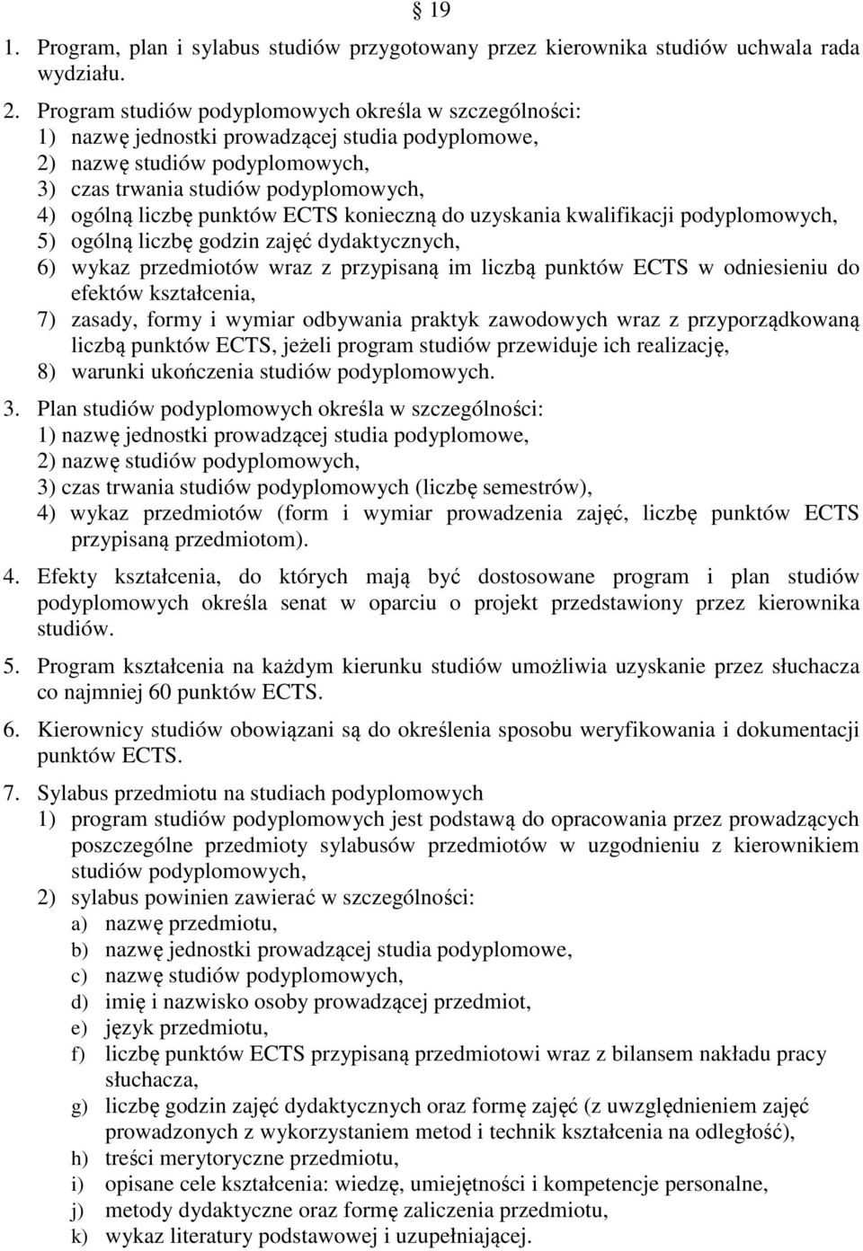 punktów ECTS konieczną do uzyskania kwalifikacji podyplomowych, 5) ogólną liczbę godzin zajęć dydaktycznych, 6) wykaz przedmiotów wraz z przypisaną im liczbą punktów ECTS w odniesieniu do efektów