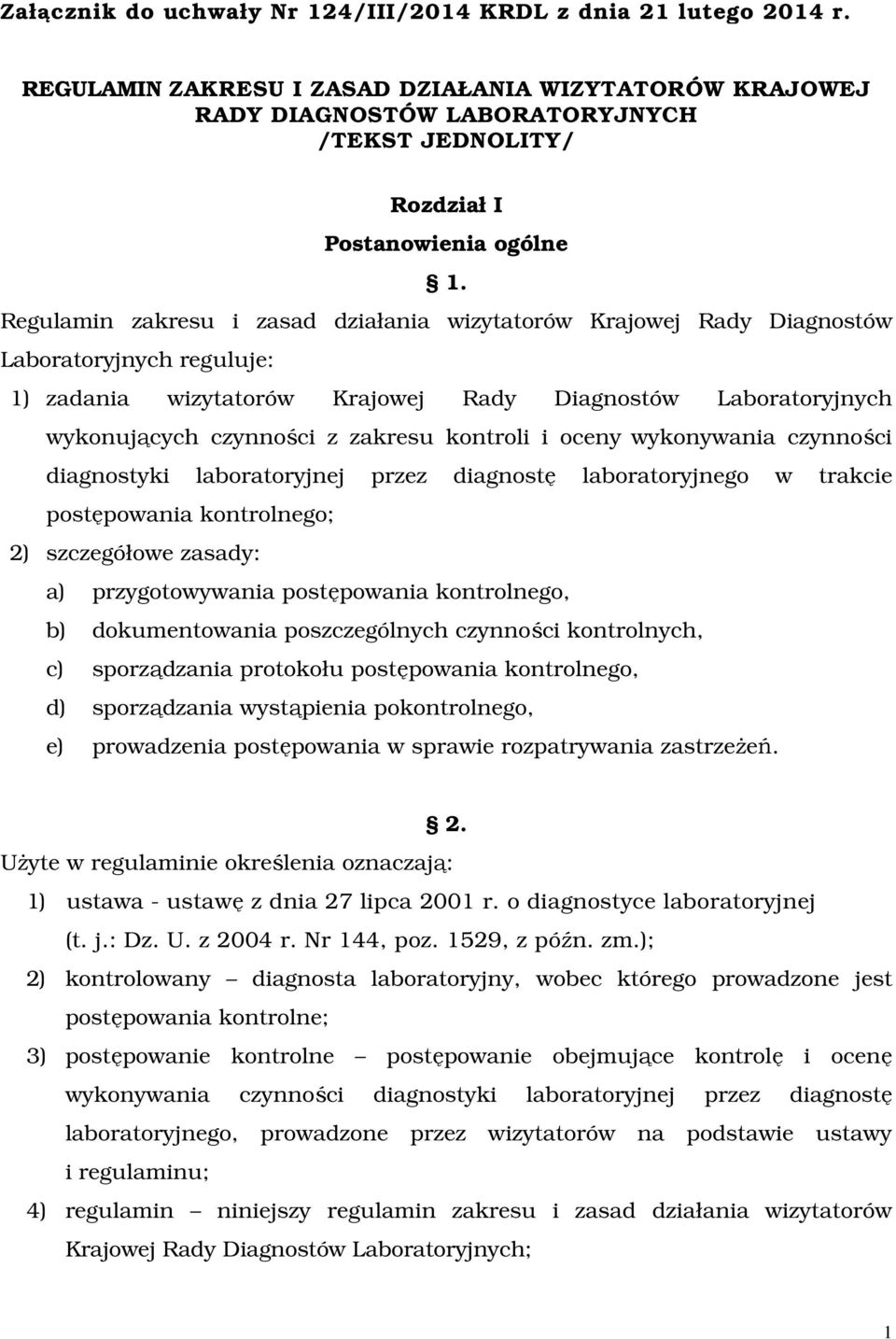 Regulamin zakresu i zasad działania wizytatorów Krajowej Rady Diagnostów Laboratoryjnych reguluje: 1) zadania wizytatorów Krajowej Rady Diagnostów Laboratoryjnych wykonujących czynności z zakresu