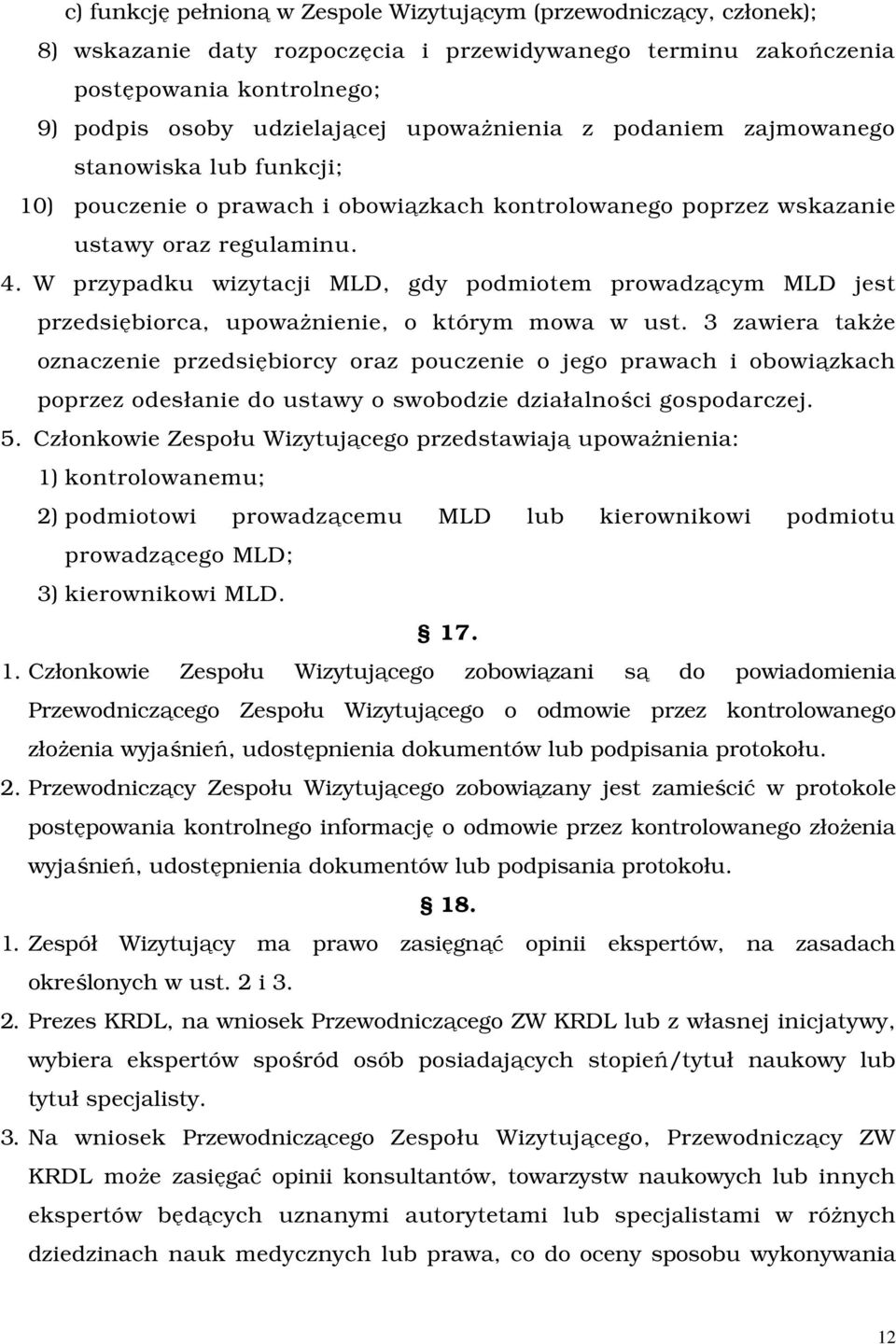 W przypadku wizytacji MLD, gdy podmiotem prowadzącym MLD jest przedsiębiorca, upoważnienie, o którym mowa w ust.