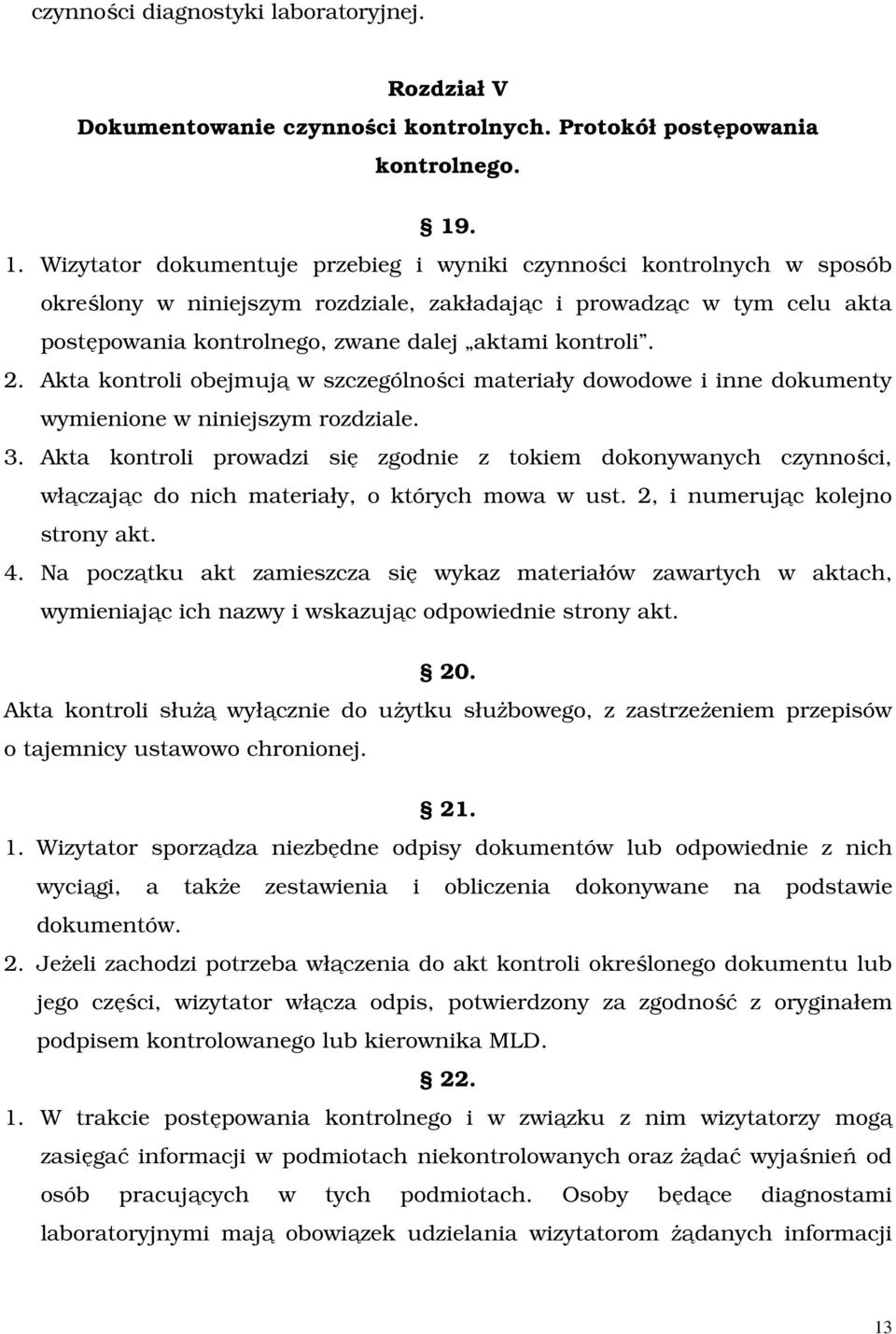 kontroli. 2. Akta kontroli obejmują w szczególności materiały dowodowe i inne dokumenty wymienione w niniejszym rozdziale. 3.