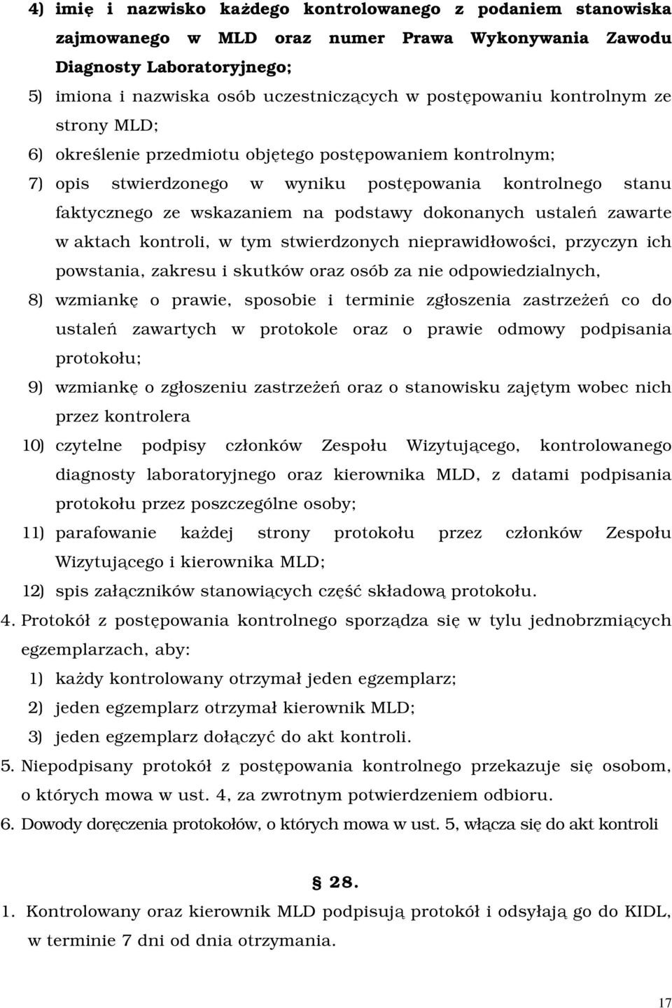 dokonanych ustaleń zawarte w aktach kontroli, w tym stwierdzonych nieprawidłowości, przyczyn ich powstania, zakresu i skutków oraz osób za nie odpowiedzialnych, 8) wzmiankę o prawie, sposobie i