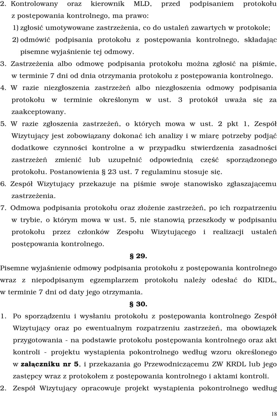 Zastrzeżenia albo odmowę podpisania protokołu można zgłosić na piśmie, w terminie 7 dni od dnia otrzymania protokołu z postępowania kontrolnego. 4.