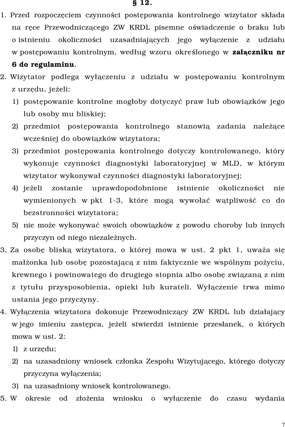 udziału w postępowaniu kontrolnym, według wzoru określonego w załączniku nr 6 do regulaminu. 2.