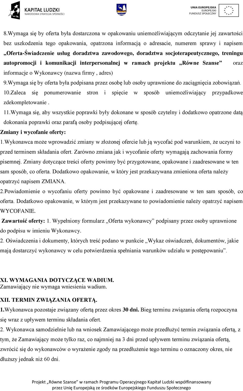 firmy, adres) 9.Wymaga się by oferta była podpisana przez osobę lub osoby uprawnione do zaciągnięcia zobowiązań. 10.