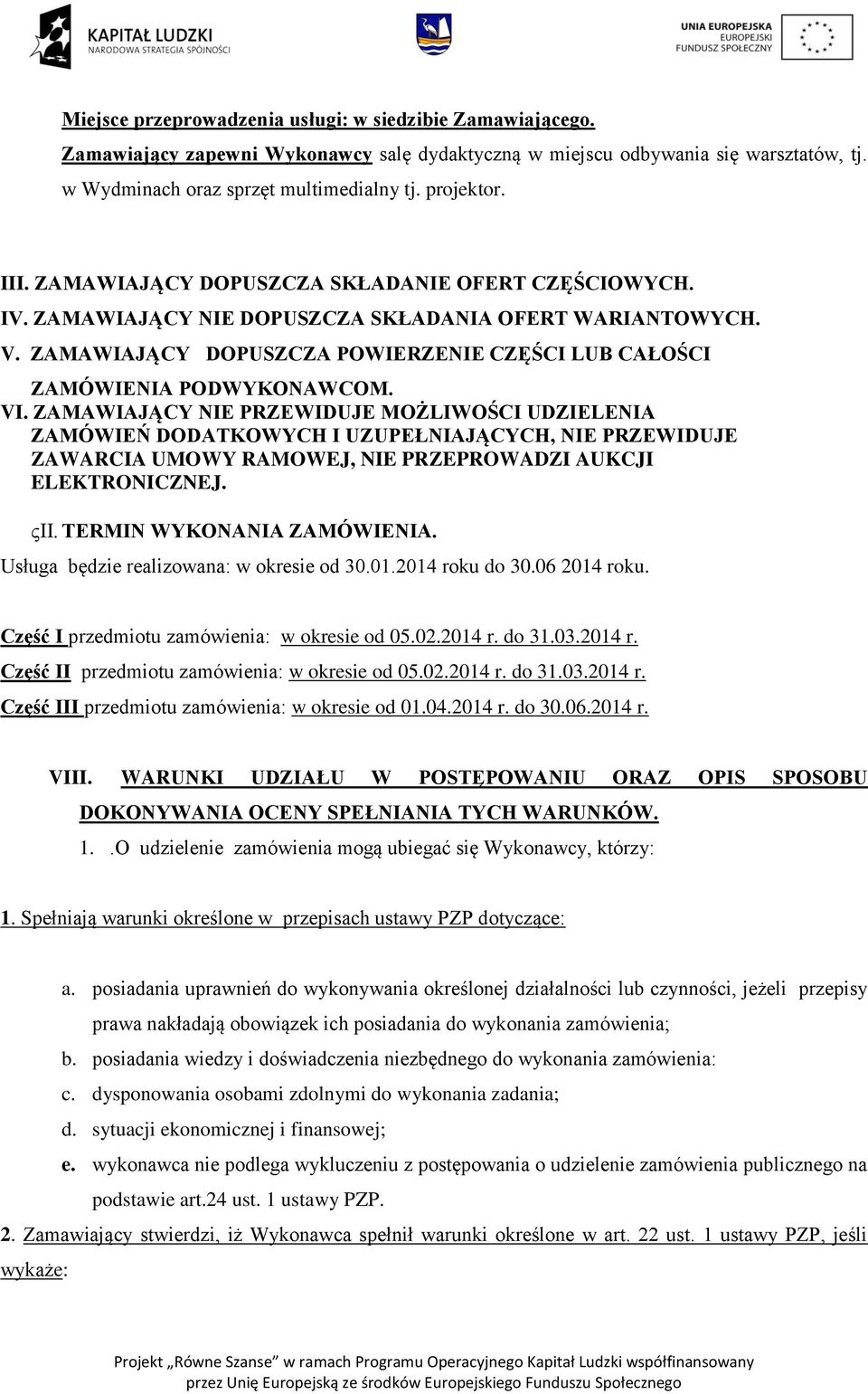 VI. ZAMAWIAJĄCY NIE PRZEWIDUJE MOŻLIWOŚCI UDZIELENIA ZAMÓWIEŃ DODATKOWYCH I UZUPEŁNIAJĄCYCH, NIE PRZEWIDUJE ZAWARCIA UMOWY RAMOWEJ, NIE PRZEPROWADZI AUKCJI ELEKTRONICZNEJ. TERMIN WYKONANIA ZAMÓWIENIA.