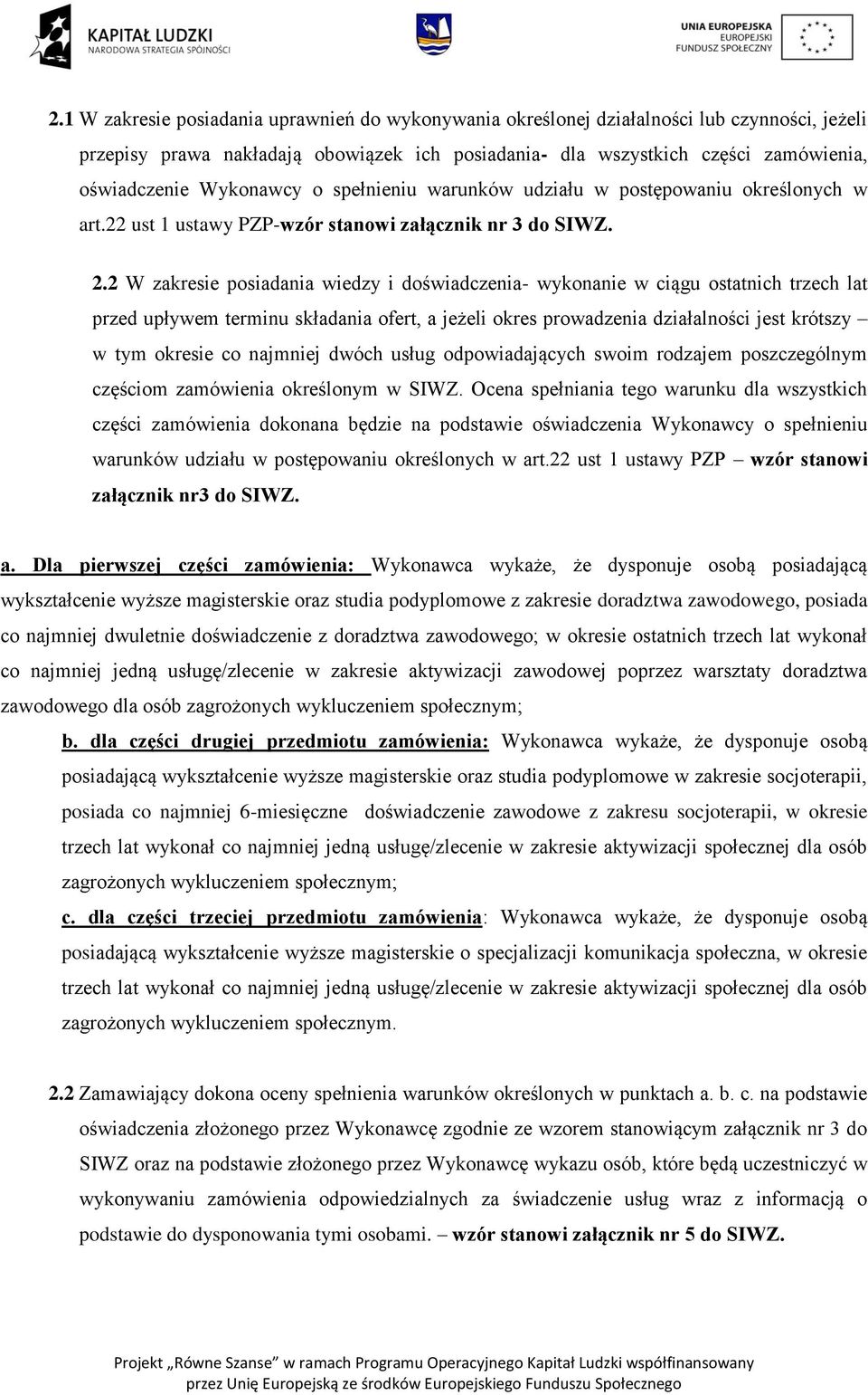 2 W zakresie posiadania wiedzy i doświadczenia- wykonanie w ciągu ostatnich trzech lat przed upływem terminu składania ofert, a jeżeli okres prowadzenia działalności jest krótszy w tym okresie co