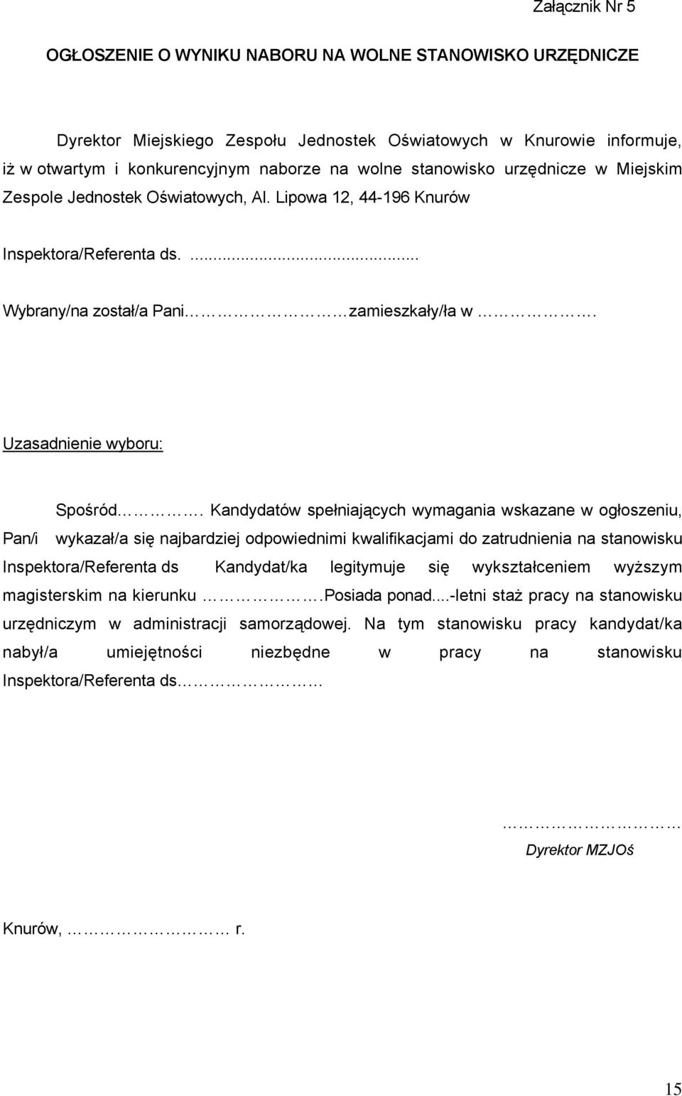 Kandydatów spełniających wymagania wskazane w ogłoszeniu, Pan/i wykazał/a się najbardziej odpowiednimi kwalifikacjami do zatrudnienia na stanowisku Inspektora/Referenta ds Kandydat/ka legitymuje się