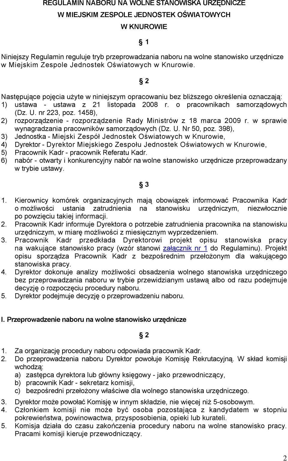 o pracownikach samorządowych (Dz. U. nr 223, poz. 1458), 2) rozporządzenie rozporządzenie Rady Ministrów z 18 marca 2009 r. w sprawie wynagradzania pracowników samorządowych (Dz. U. Nr 50, poz.