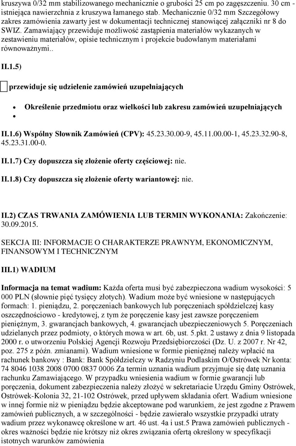 Zamawiający przewiduje możliwość zastąpienia materiałów wykazanych w zestawieniu materiałów, opisie technicznym i projekcie budowlanym materiałami równoważnymi.. II.1.