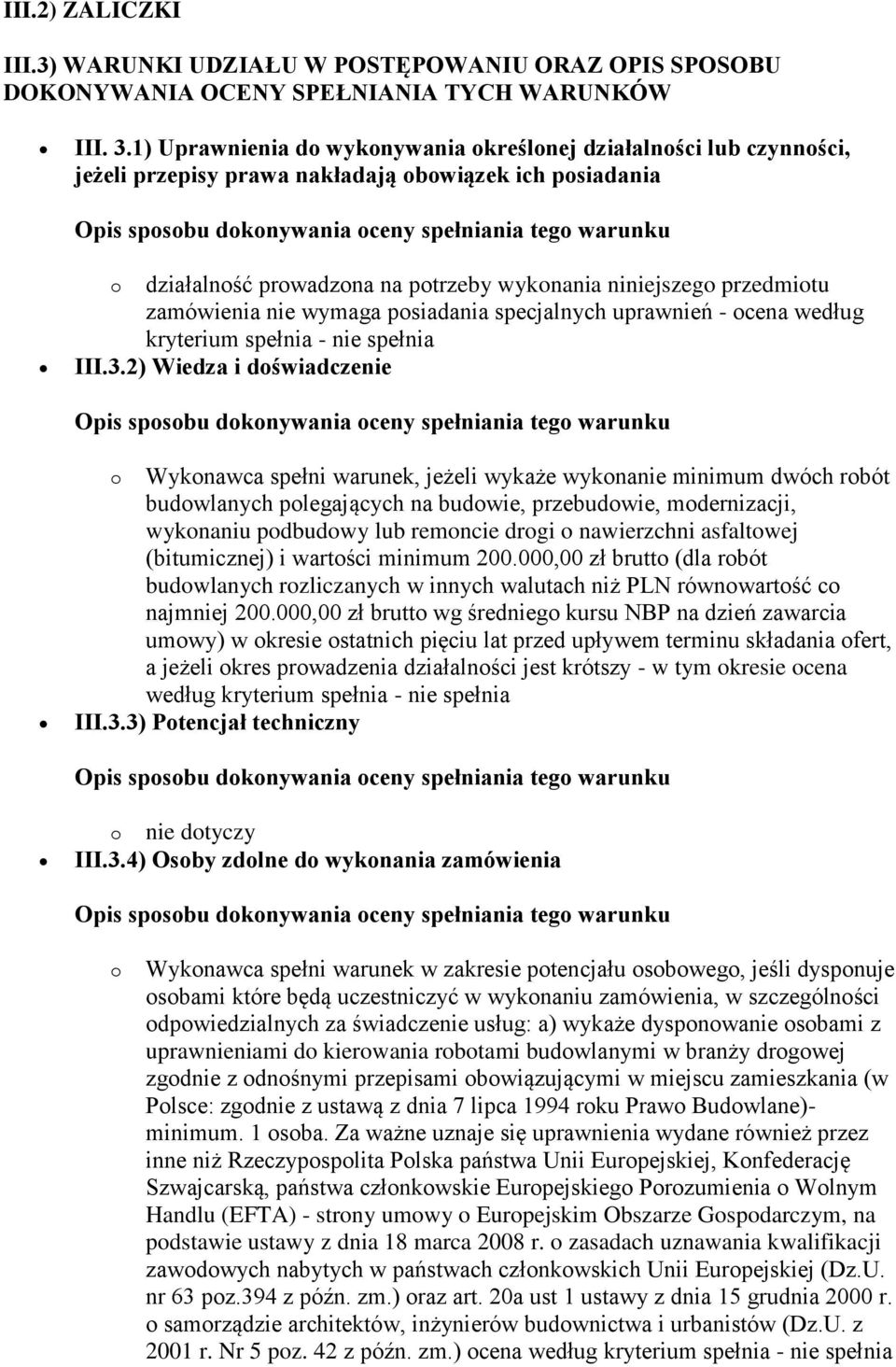 zamówienia nie wymaga posiadania specjalnych uprawnień - ocena według kryterium spełnia - nie spełnia III.3.