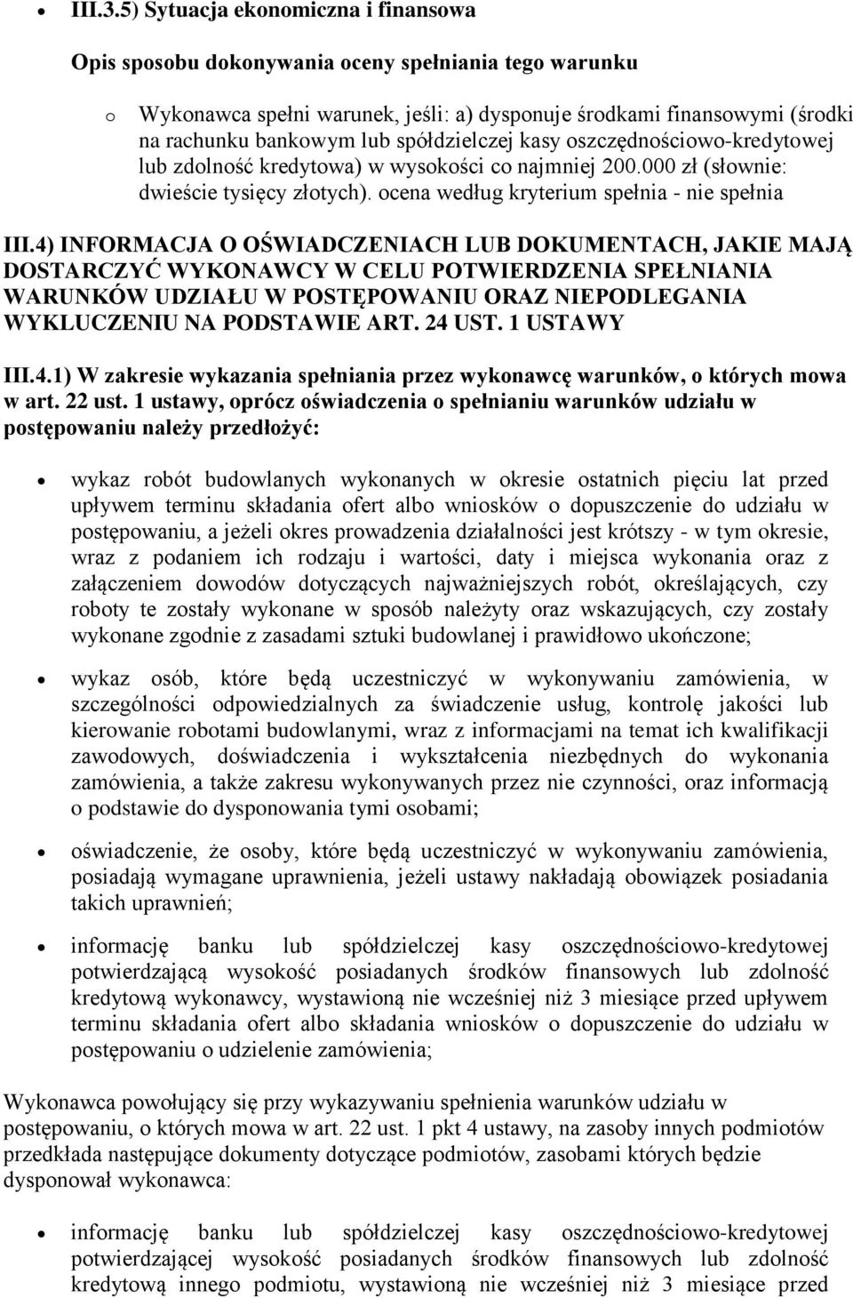 kredytowa) w wysokości co najmniej 200.000 zł (słownie: dwieście tysięcy złotych). ocena według kryterium spełnia - nie spełnia III.