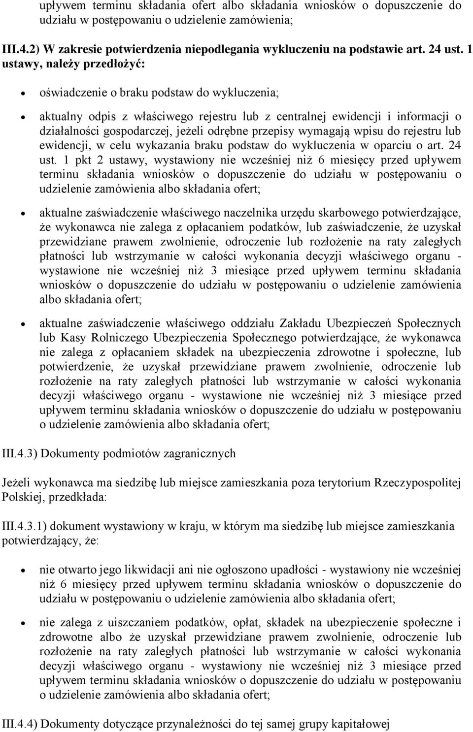 1 ustawy, należy przedłożyć: oświadczenie o braku podstaw do wykluczenia; aktualny odpis z właściwego rejestru lub z centralnej ewidencji i informacji o działalności gospodarczej, jeżeli odrębne