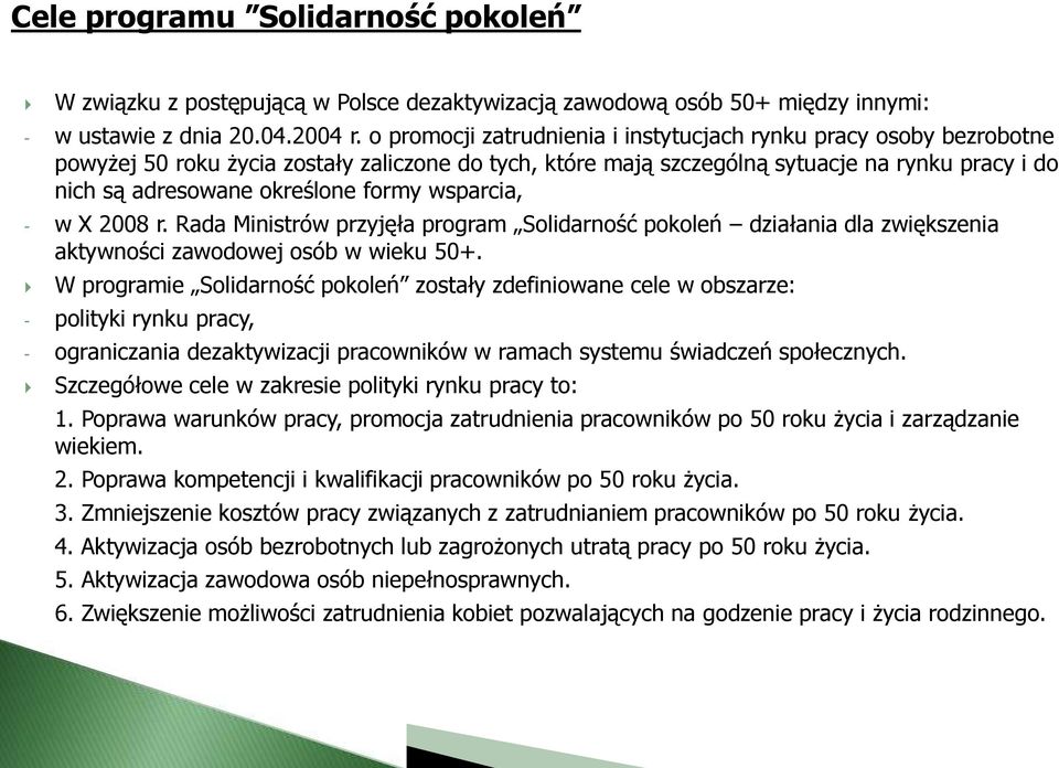 formy wsparcia, - w X 2008 r. Rada Ministrów przyjęła program Solidarność pokoleń działania dla zwiększenia aktywności zawodowej osób w wieku 50+.